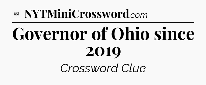 Governor of Ohio since 2019 - WSJ Crossword