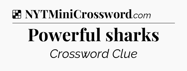 Solution: Powerful sharks - NYT Crossword