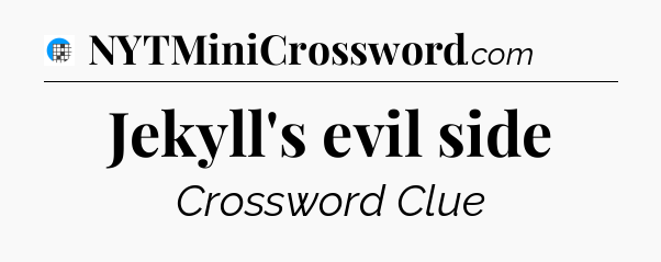 Jekyll's evil side Crossword Clue