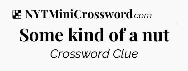 Solution: Some kind of a nut - NYT Crossword