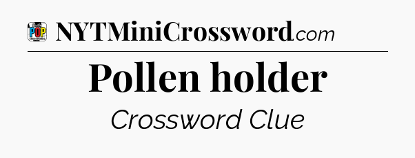 Pollen holder Crossword Clue