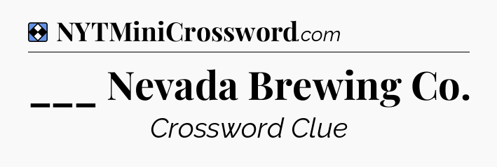 Solution: ___ Nevada Brewing Co - NYT Mini Crossword