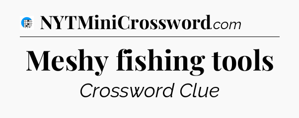 Meshy fishing tools Crossword Clue