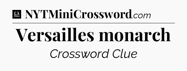 Versailles monarch - LA Times Crossword