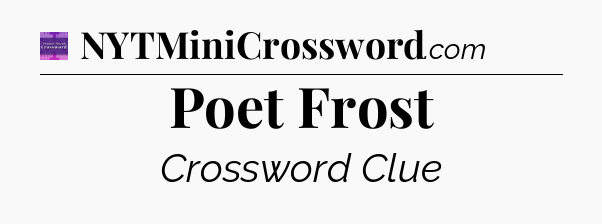Poet Frost - Thomas Joseph Crossword
