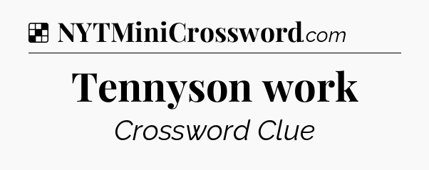 Solution: Tennyson work - NYT Crossword