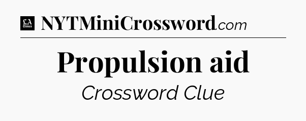 Propulsion aid - LA Times Crossword