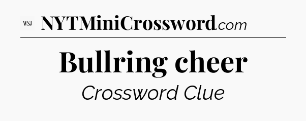Bullring cheer - WSJ Crossword