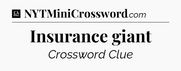 Insurance giant - LA Times Crossword