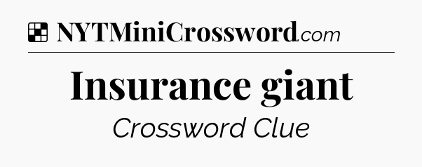 Solution: Insurance giant - NYT Crossword