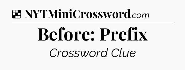 Solution: Before: Prefix - NYT Crossword