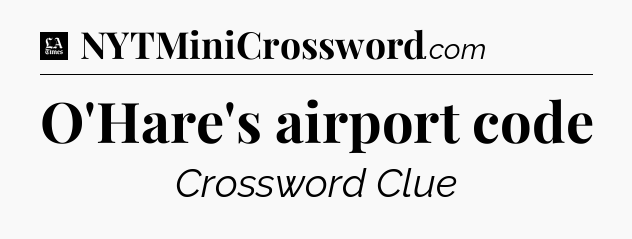 O'Hare's airport code - LA Times Crossword