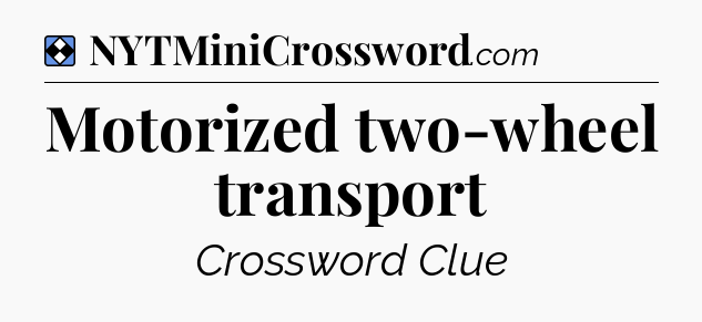 Solution: Motorized two-wheel transport - NYT Mini Crossword