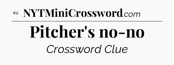 Pitcher's no-no - WSJ Crossword
