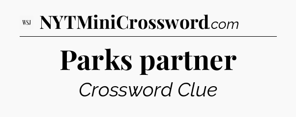 Parks partner - WSJ Crossword