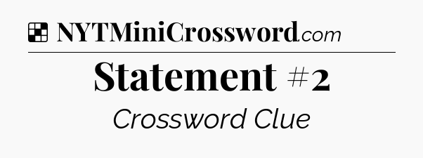 Solution: Statement #2 - NYT Crossword