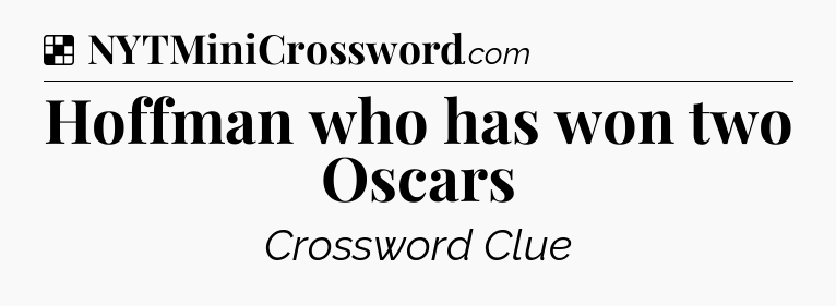 Solution: Hoffman who has won two Oscars - NYT Crossword