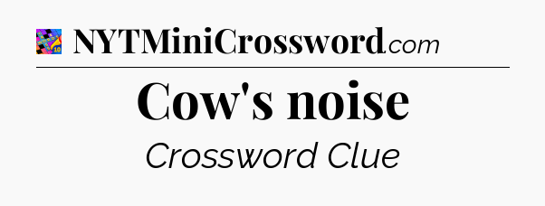 Cow's noise Crossword Clue