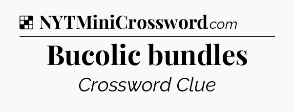 Solution: Bucolic bundles - NYT Crossword