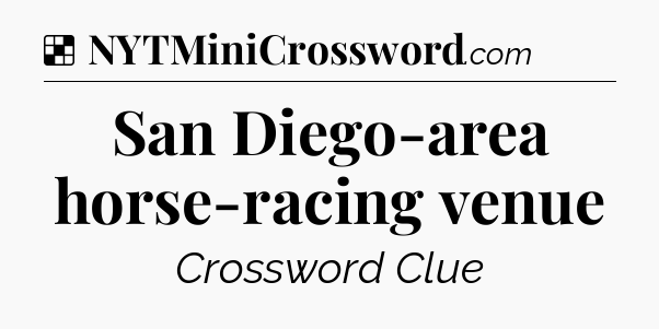 Solution: San Diego-area horse-racing venue - NYT Crossword