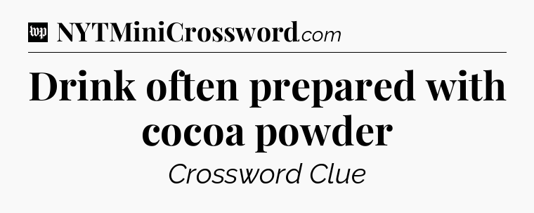 Drink often prepared with cocoa powder Crossword Clue