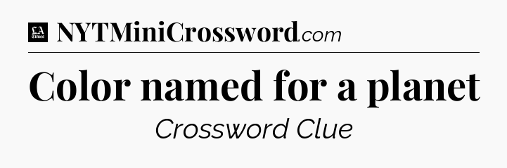 Color named for a planet - LA Times Crossword