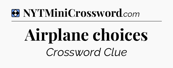 Solution: Airplane choices - NYT Mini Crossword