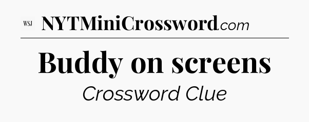 Buddy on screens - WSJ Crossword