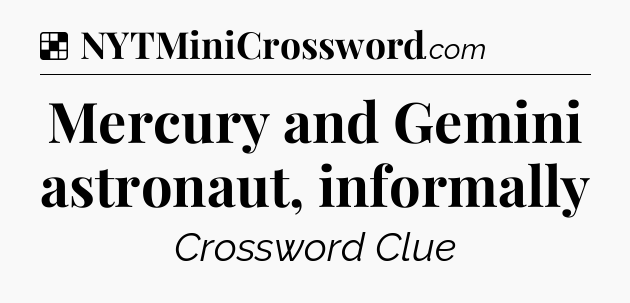 Solution: Mercury and Gemini astronaut, informally - NYT Crossword