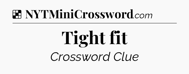 Solution: Tight fit - NYT Crossword