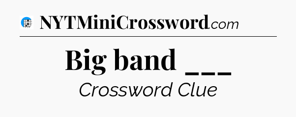 Big band ___ Crossword Clue