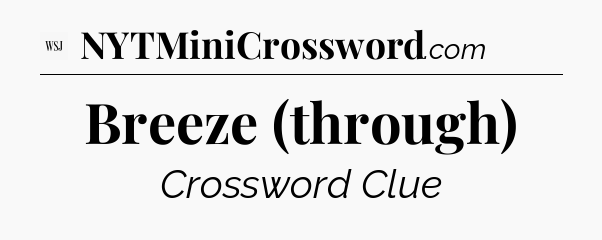 Breeze (through) - WSJ Crossword