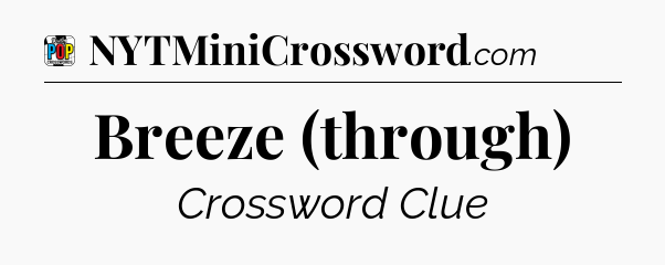 Breeze (through) Crossword Clue