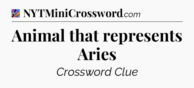 Animal that represents Aries Crossword Clue