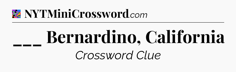 ___ Bernardino, California Crossword Clue