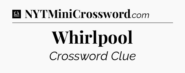 Whirlpool - LA Times Crossword