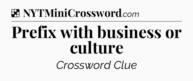 Solution: Prefix with business or culture - NYT Crossword
