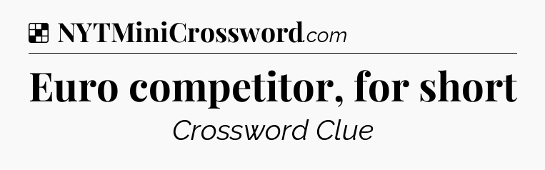 Solution: Euro competitor, for short - NYT Crossword