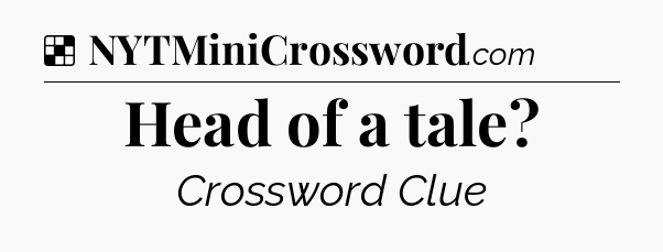 Solution: Head of a tale - NYT Crossword