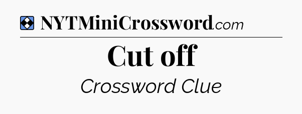 Solution: Cut off - NYT Mini Crossword
