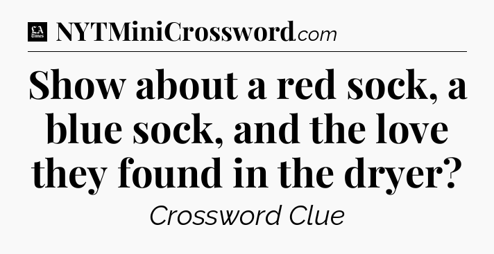 Show about a red sock, a blue sock, and the love they found in the dryer - LA Times Crossword