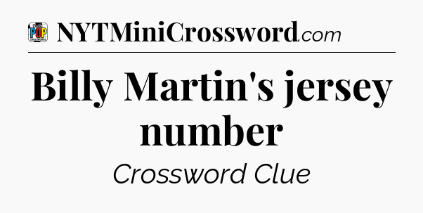 Billy Martin's jersey number Crossword Clue