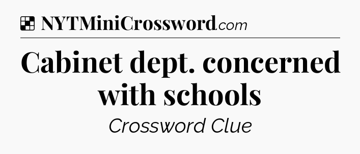 Solution: Cabinet dept. concerned with schools - NYT Crossword
