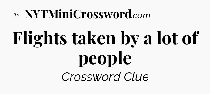 Flights taken by a lot of people - WSJ Crossword