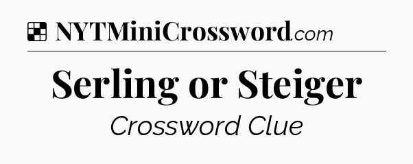 Solution: Serling or Steiger - NYT Crossword