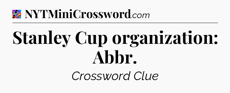 Stanley Cup organization: Abbr Crossword Clue