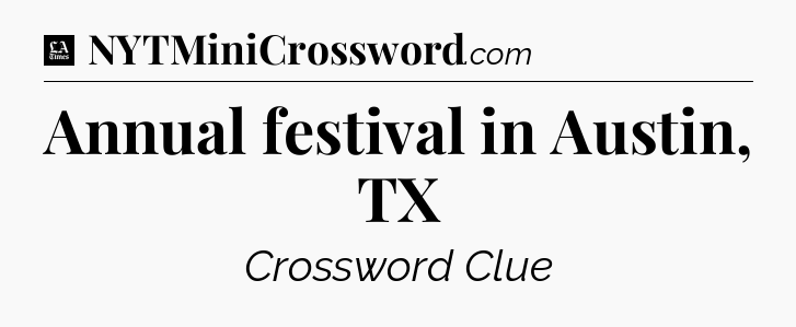 Annual festival in Austin, TX - LA Times Crossword