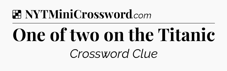 Solution: One of two on the Titanic - NYT Crossword