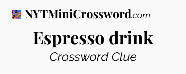 Espresso drink Crossword Clue