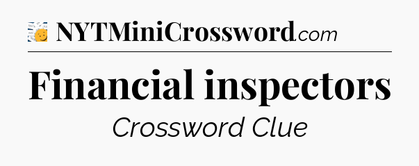 Financial inspectors - 7 Little Words